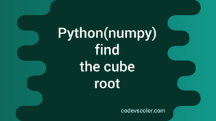 How to find the cube root in python numpy - CodeVsColor