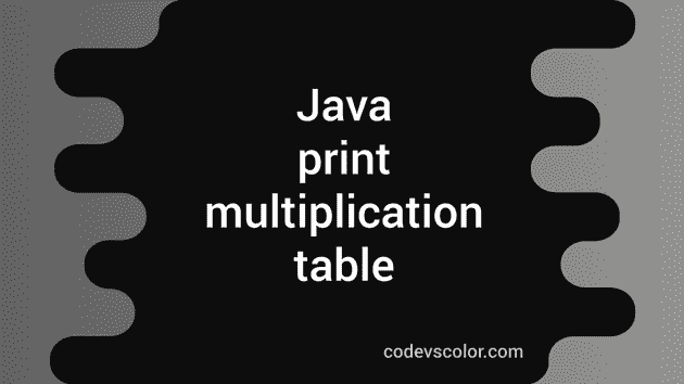Java program to print multiplication table of a number - CodeVsColor