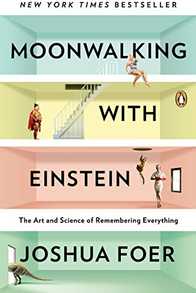 Moonwalking with Einstein: The Art and Science of Remembering Everything Cover