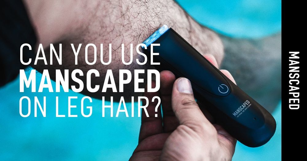 Can You Use Manscaped On Leg Hair MANSCAPED Blog