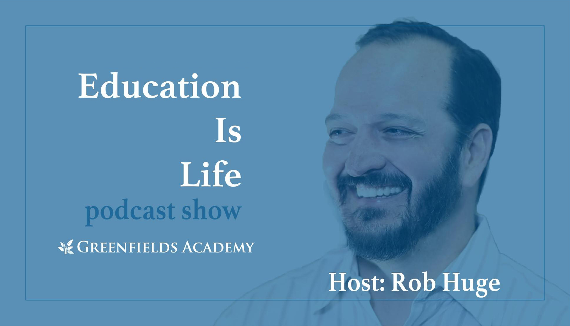Thumbnail of the Education Is Life podcast featuring host Rob Huge.
