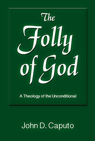 Book Review: The Folly of God: A Theology of the Unconditional by John D. Caputo