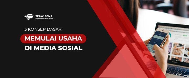 3 Konsep Dasar Memulai Usaha di Media Sosial