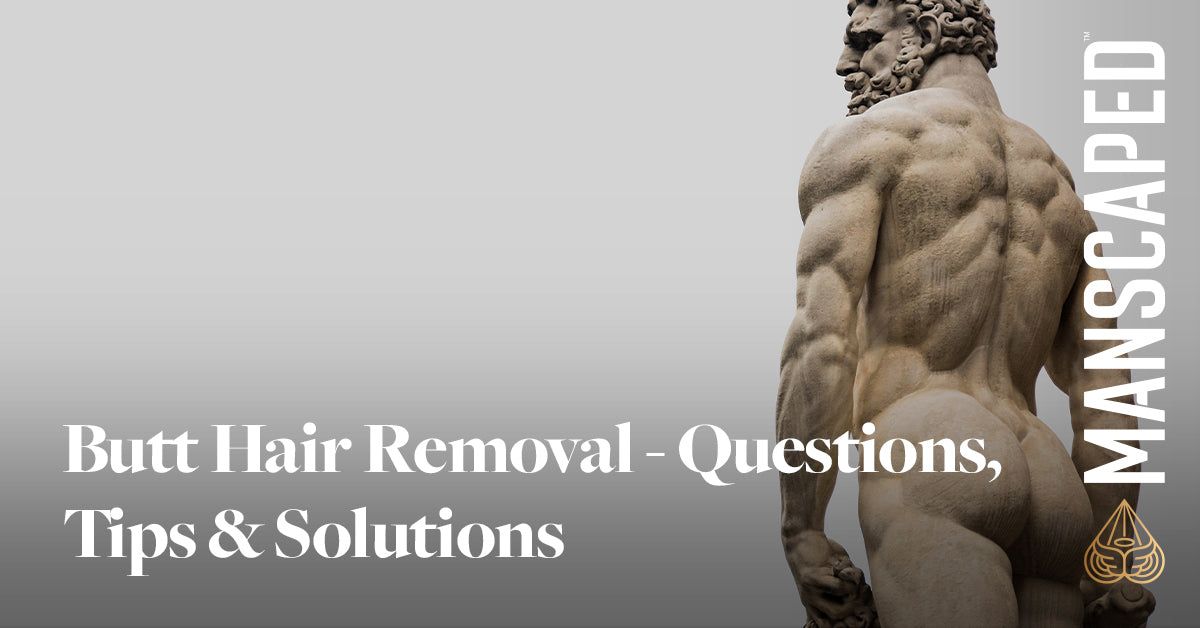 Butt hair removal - Questions, tips & solutions