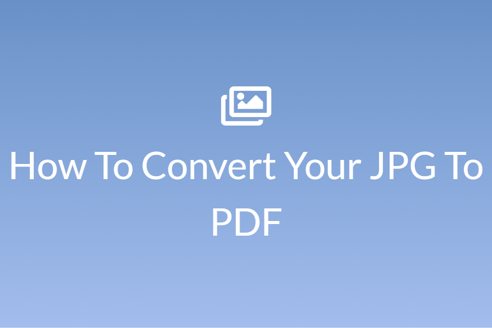 How To Convert Your JPG To PDF