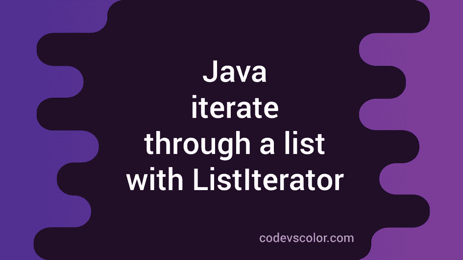 Java program to iterate through a list using ListIterator - CodeVsColor