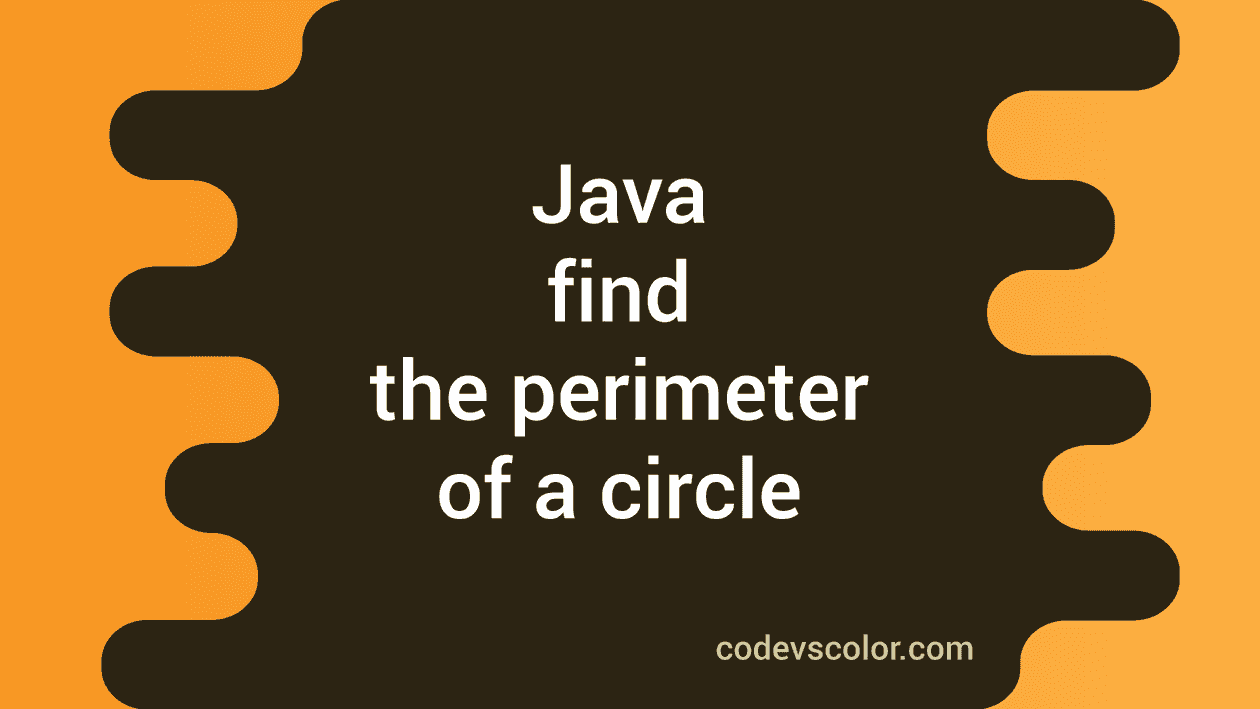 Java Program To Find The Perimeter Of A Circle CodeVsColor