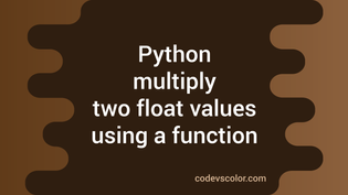 Python program to multiply two float values using a function - CodeVsColor