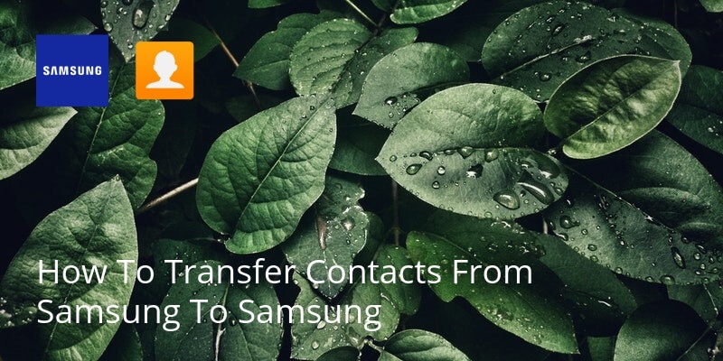 How To Transfer Contacts From Samsung To Samsung