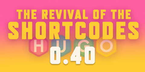 Featured Image for Hugo 0.40: The Revival of the Shortcodes