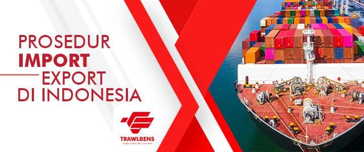 Prosedur Import dan Export di Indonesia
