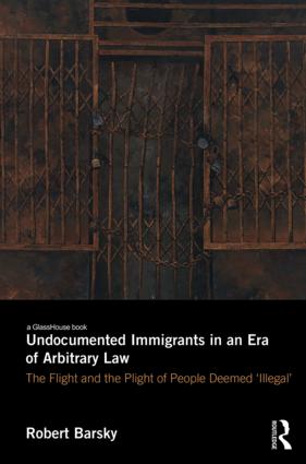 Undocumented Immigrants in an Era of Arbitrary Law