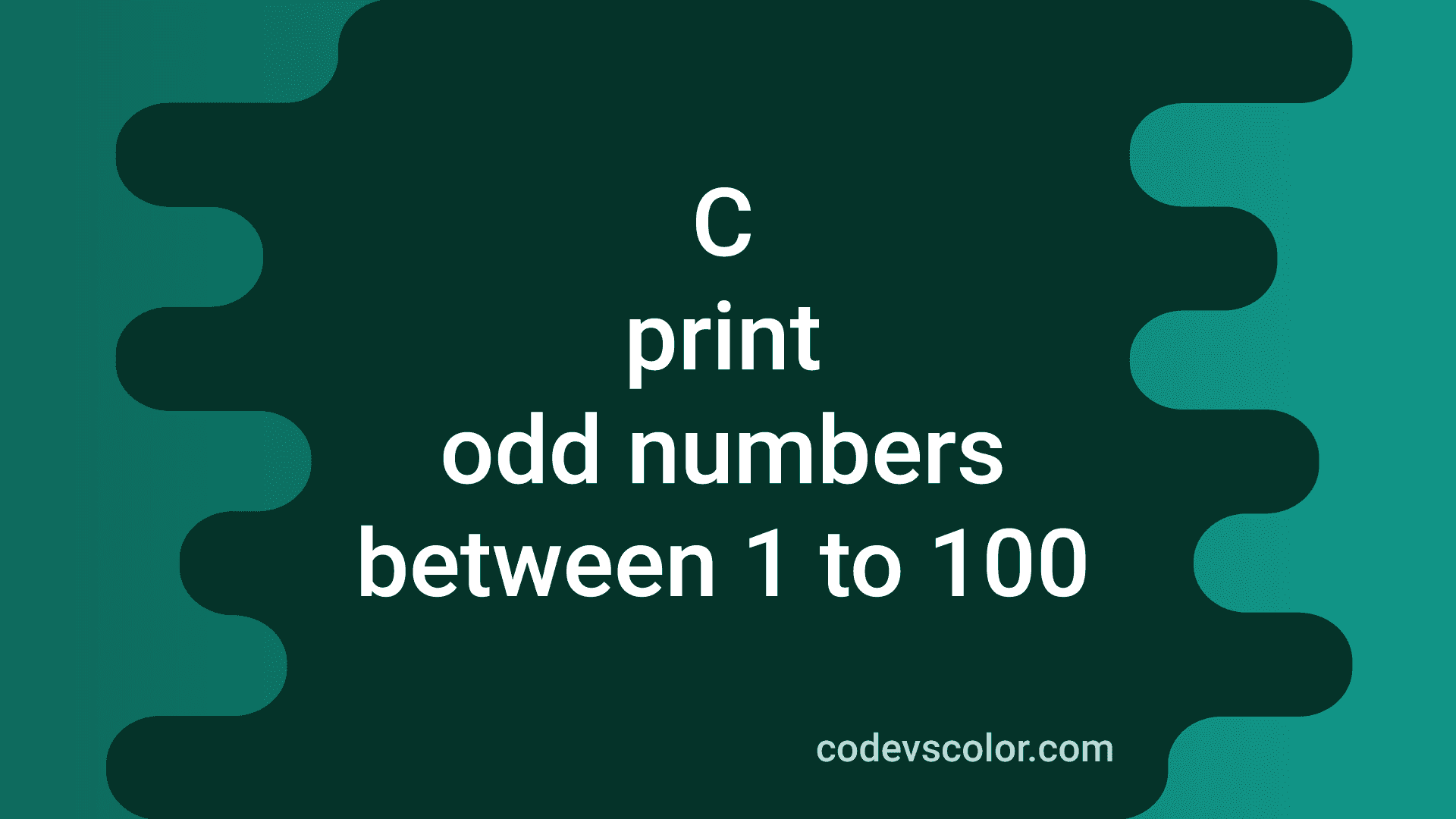 3 Different C Programs To Print Odd Numbers Between 1 To 100 CodeVsColor