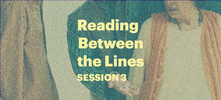 Reading Between the Lines - Session 3