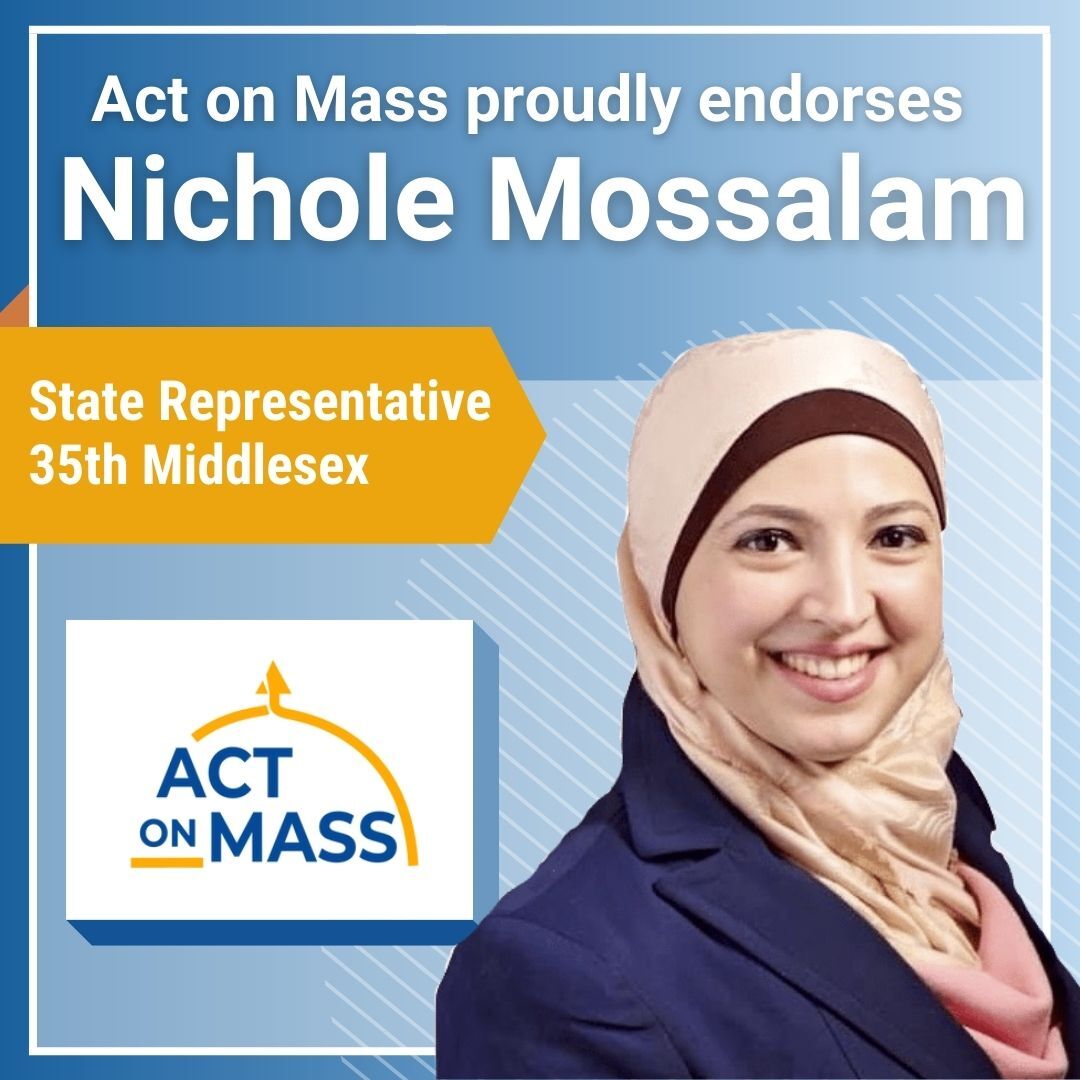 Headshot of Nichole Mossalam with text: "Act on Mass proudly endorses Nichole Mossalam - State Representative, 35th Middlesex"