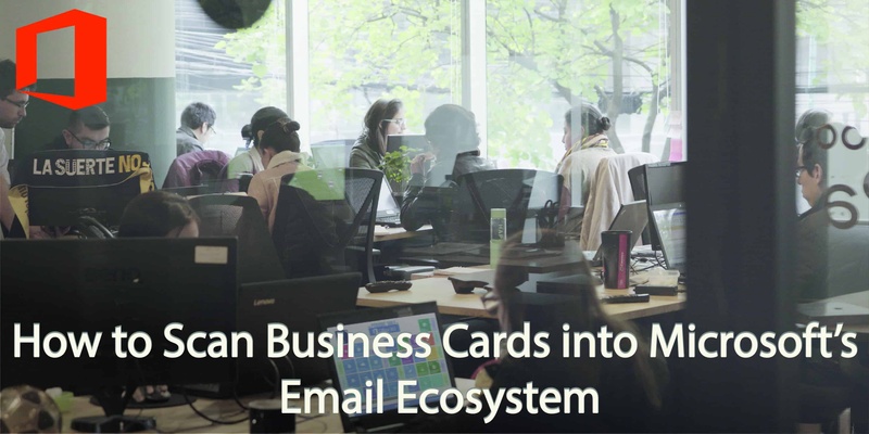 How to Scan Business Cards into Microsoft’s Email Ecosystem