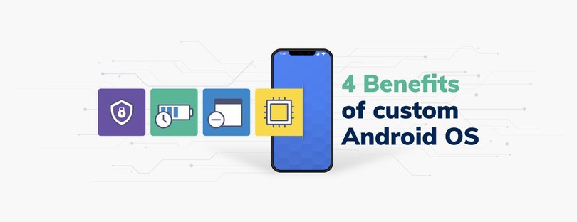 What are the Benefits of a Custom Android OS?