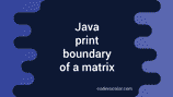 Java program to print the boundary elements of a matrix - CodeVsColor