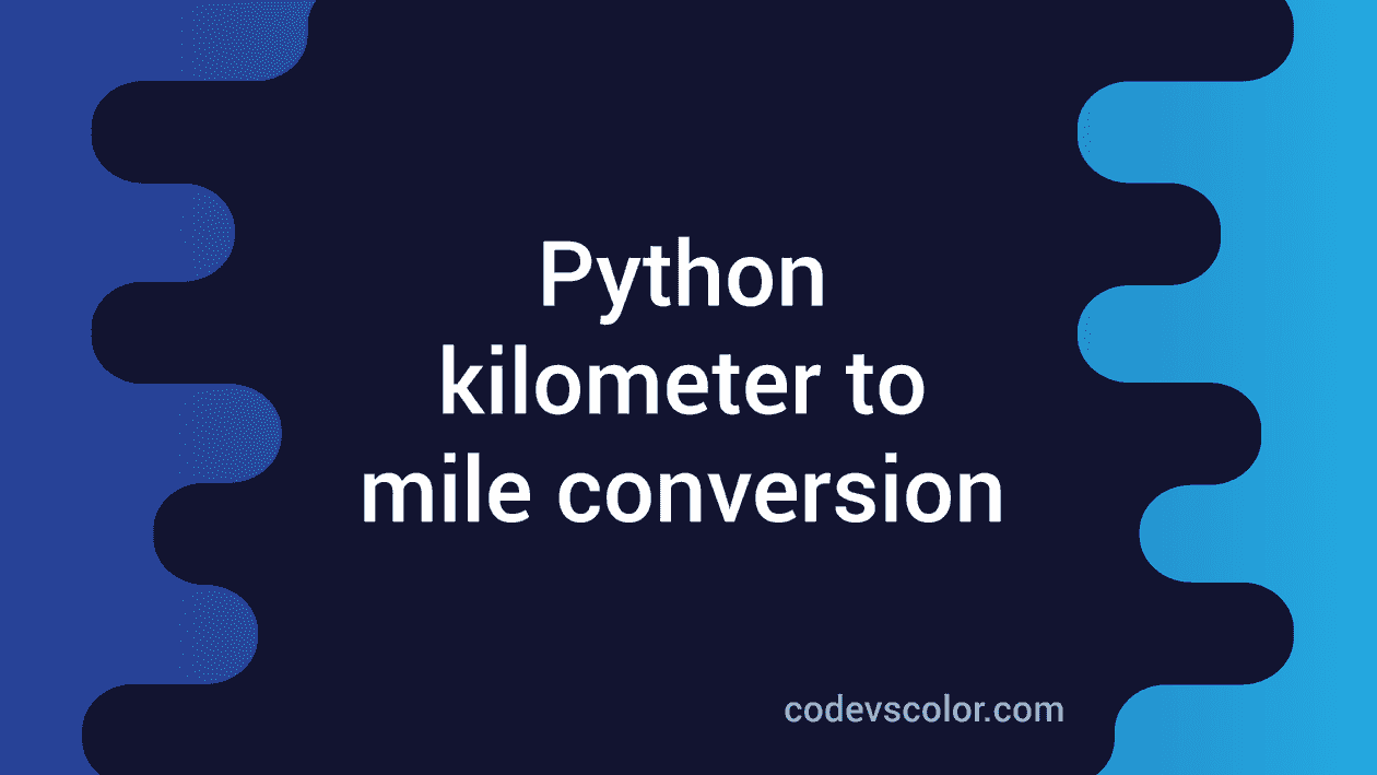 Python Program To Convert Kilometers To Miles Codevscolor