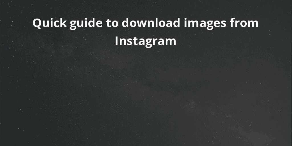 Quick guide to download images from Instagram