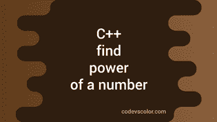 C++ program to find the power of a number - CodeVsColor
