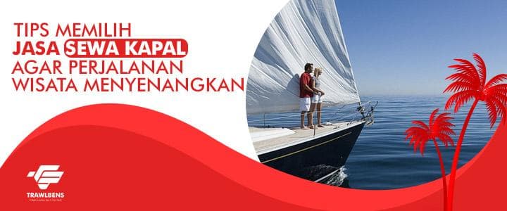 Tips Pilih Jasa Sewa Kapal agar Wisatamu Menyenangkan
