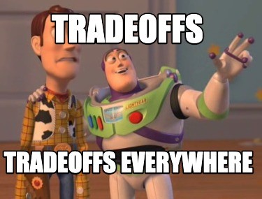 Buzz Lightyear meme: tradeoffs, tradeoffs everywhere