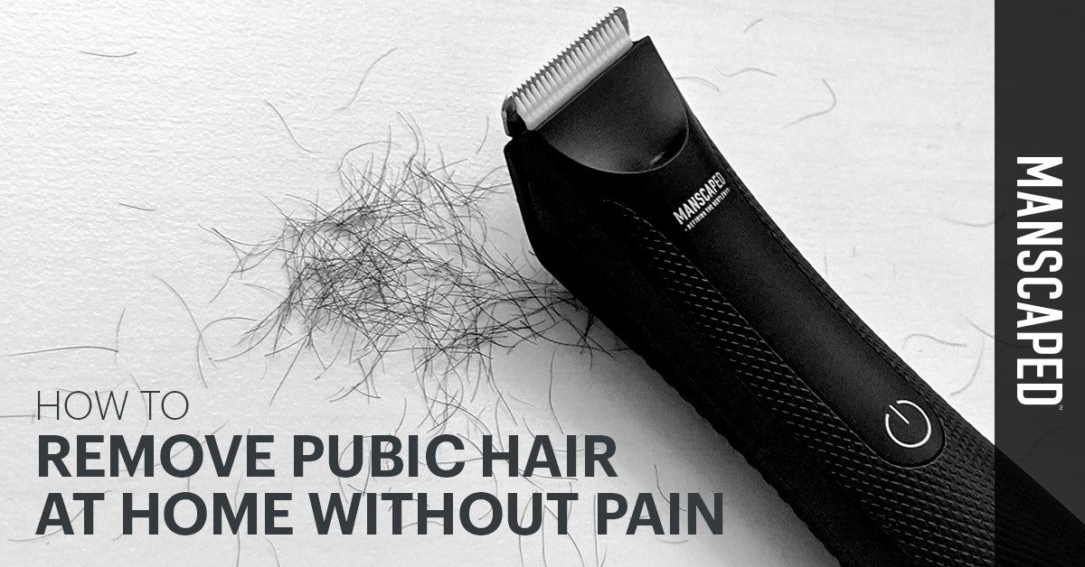 How to Remove Pubic Hair at Home Without Pain | MANSCAPED™ Blog