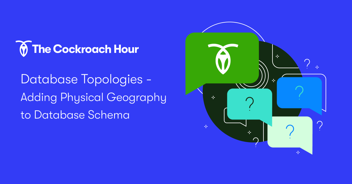 The Cockroach Hour: Database Topologies - Adding physical geography to database schema
