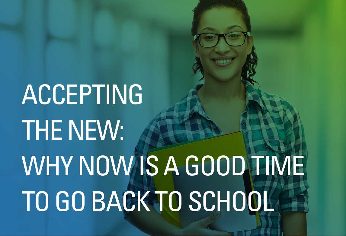 Accepting The New Why Now Is A Good Time To Go Back To School 