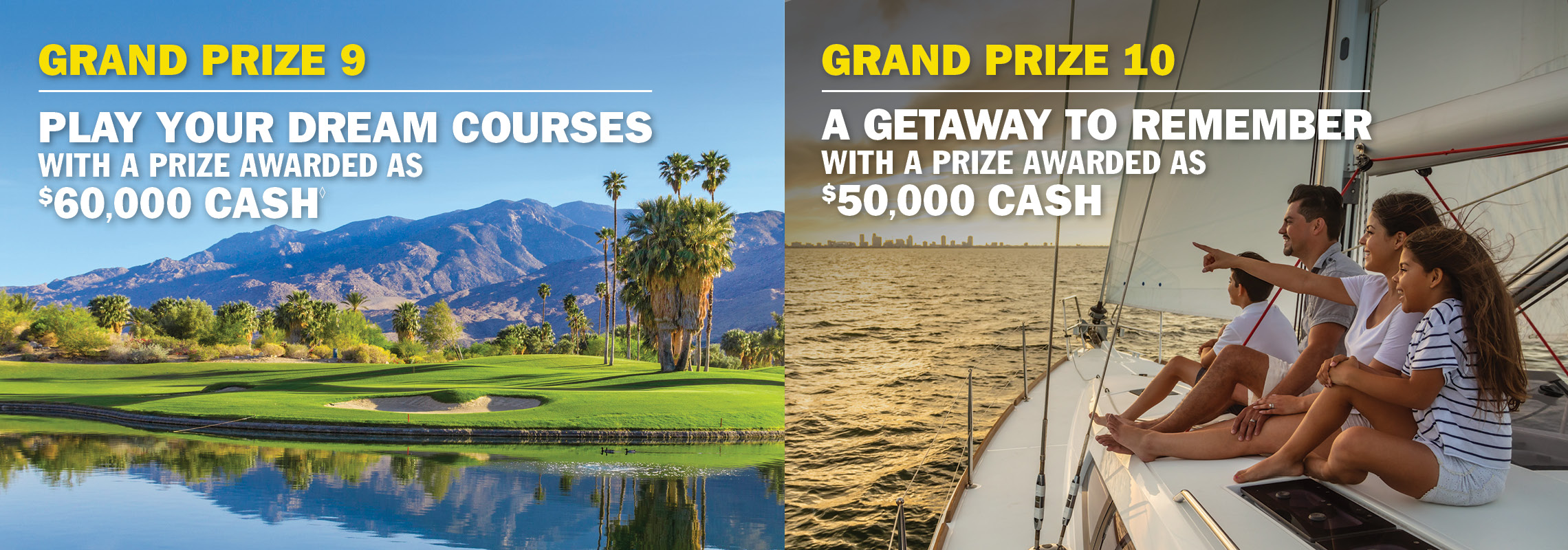Grand Prize 9 - Forest River Cherokee or choose $52,000 cash. Grand Prize 10 - Build your perfect escape with $50,000 cash.