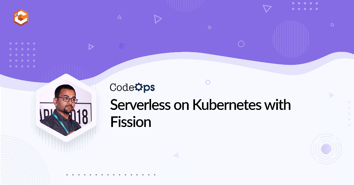 Serverless on Kubernetes with Fission