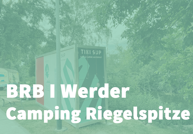 BRB I Werder, Campingplatz Riegelspitze I TIKI SUP & KANU Verleih