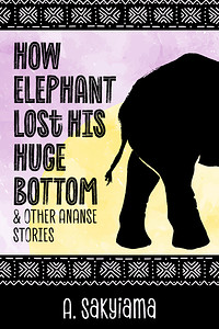 Cover of How Elephant Lost His Bottom and Other Ananse Stories.