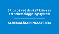 3 tips på vad du skall kräva av ett schemaläggningssystem