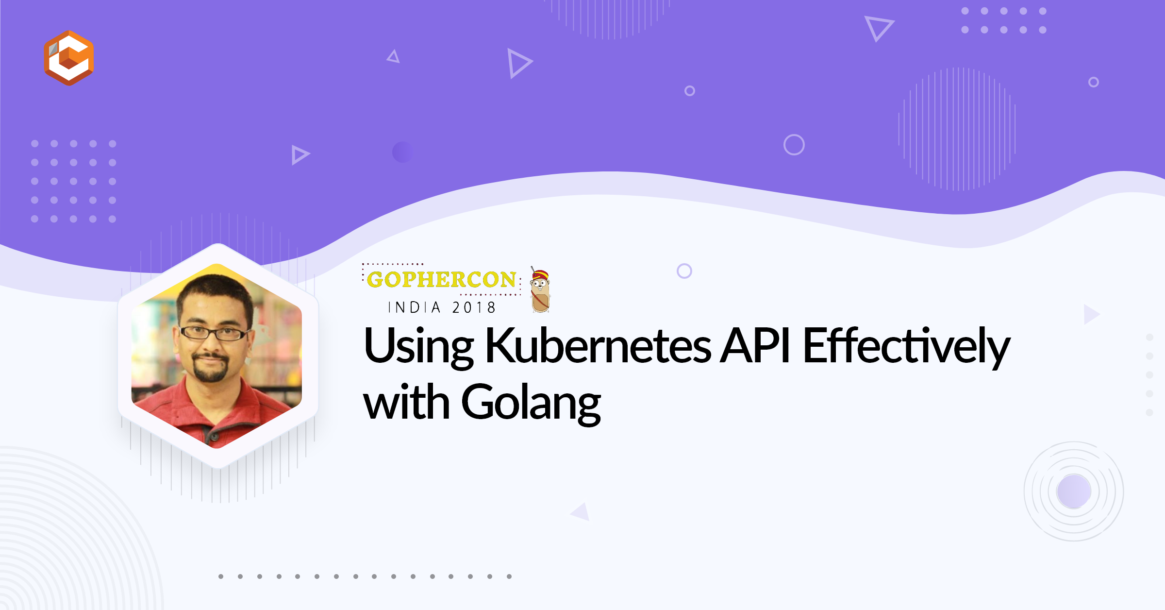 Using Kubernetes API Effectively with Golang - K8s Day India
