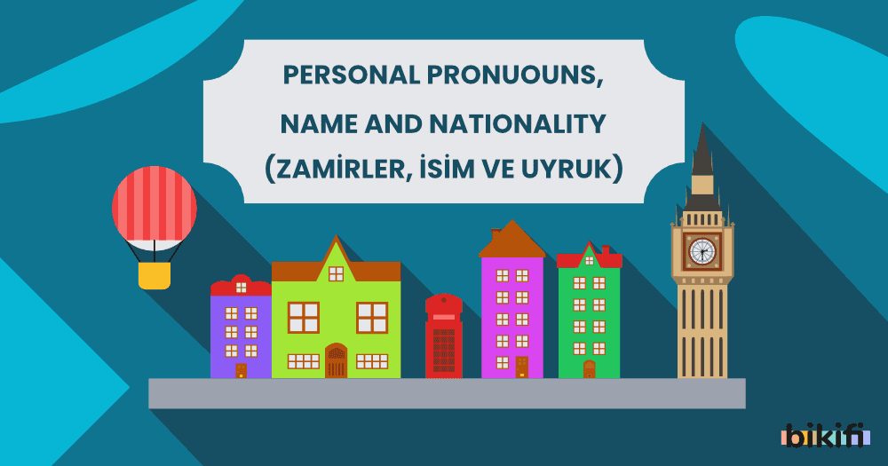 Personal Pronouns, Name and Nationality (Zamirler, İsim ve Uyruk)