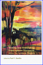 Writing and Translating Francophone Discourse: Africa, The Caribbean, Diaspora