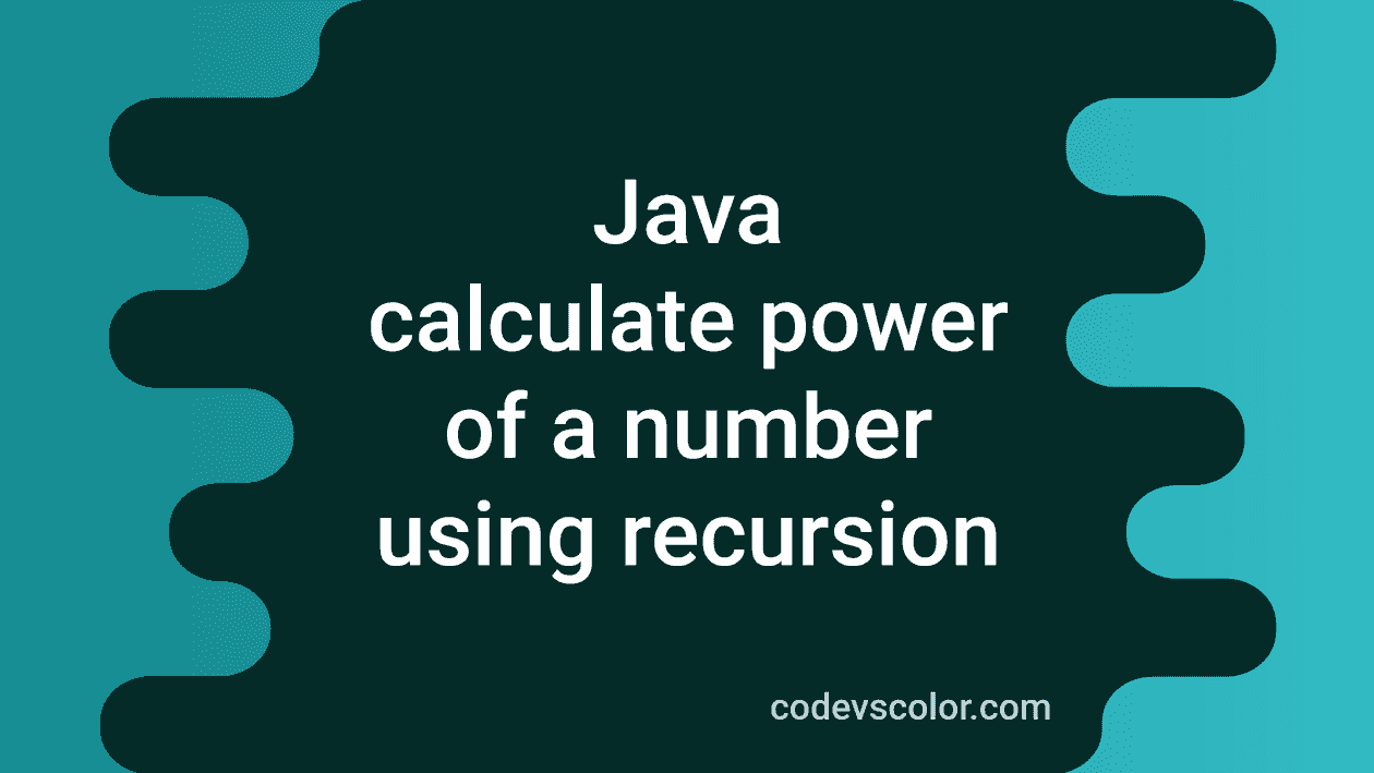 Java Program To Find The Power Of A Number Using Recursion - CodeVsColor