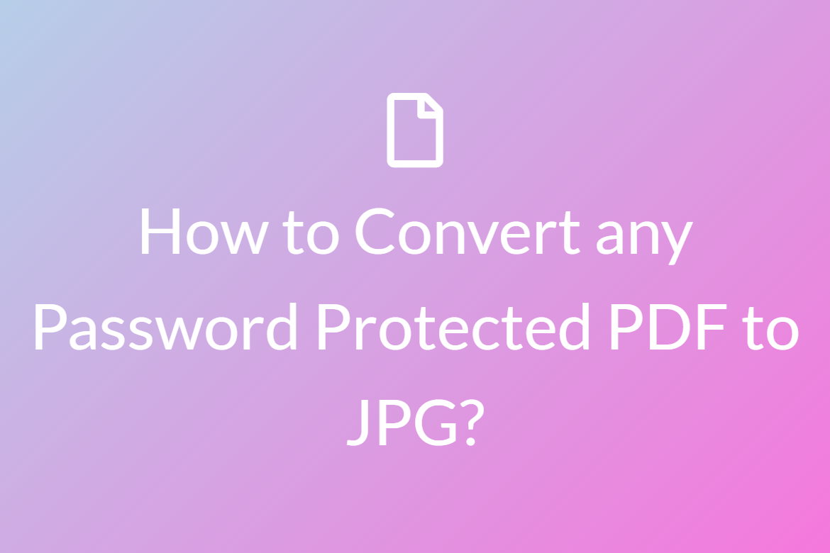 How to Convert any Password Protected PDF to JPG?