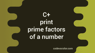 C++ program to print the prime factors of a number - CodeVsColor