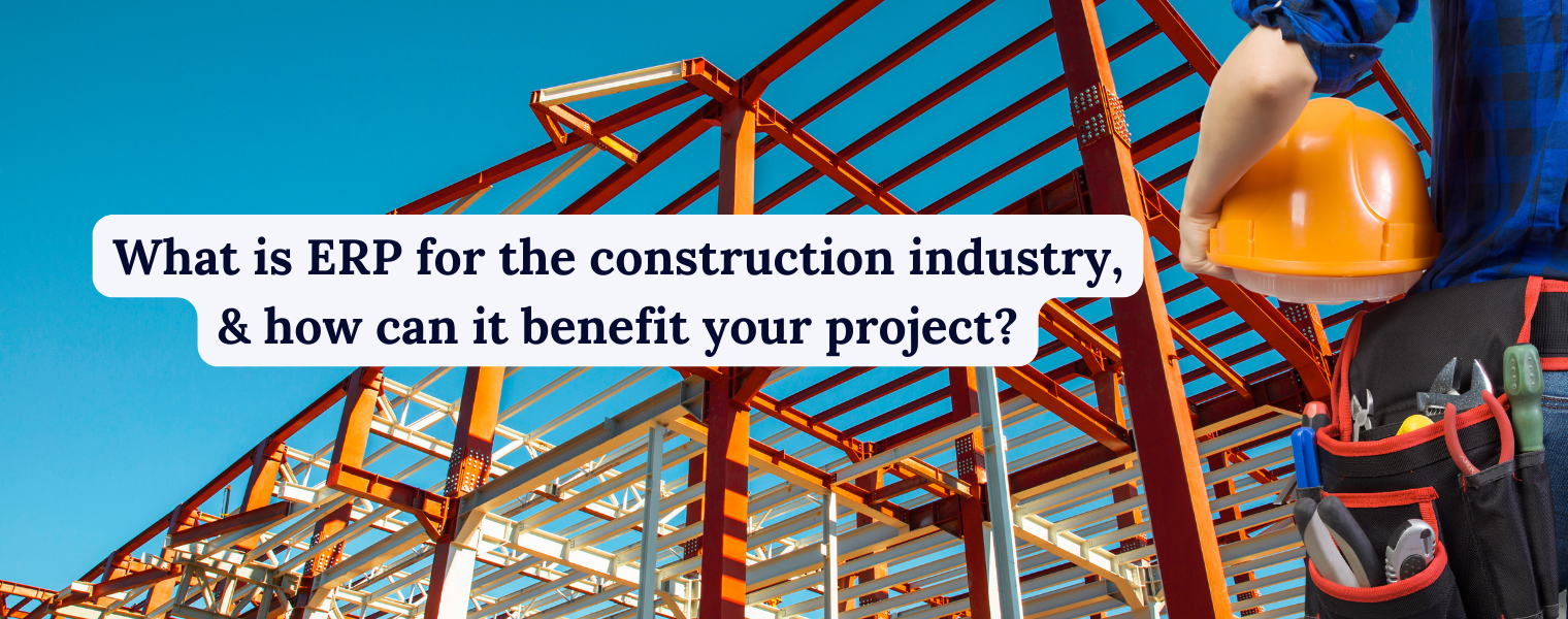 what-is-erp-for-the-construction-industry-and-how-can-it-benefit-your-project