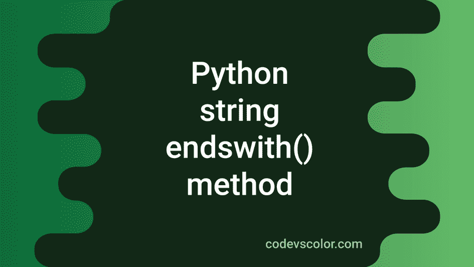 Python string endswith method explanation with example - CodeVsColor