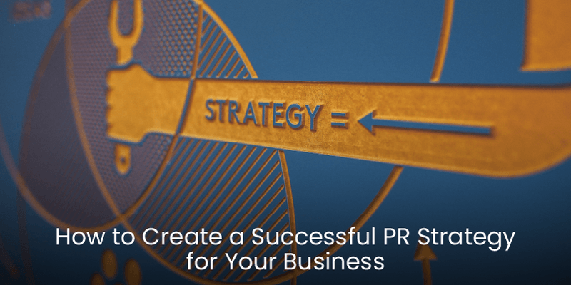 How to Create a Successful PR Strategy for Your Business