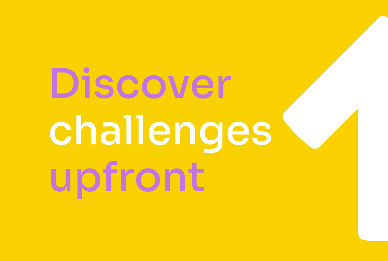 Discover product challenges upfront