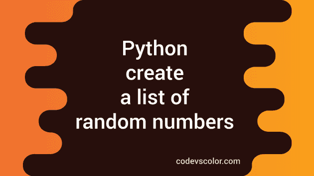 Python program to create a list of random numbers - CodeVsColor