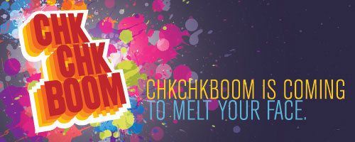 ChkChkBoom is coming to melt your face.