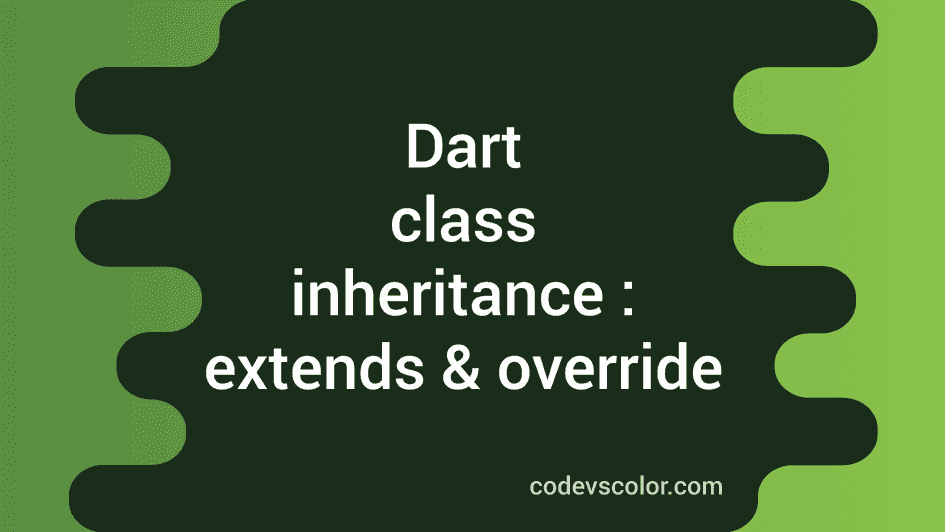Dart Class Inheritance Extends And Override CodeVsColor Dart class inheritance extends and override codevscolor