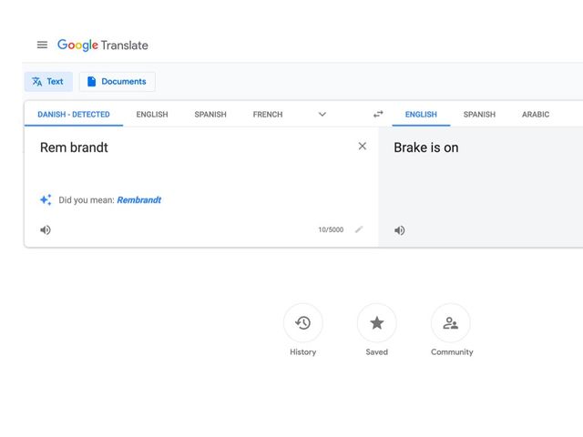 Google Translate detecting
Rem Brandt as Danish,
and translating it to
Brake Is On.
