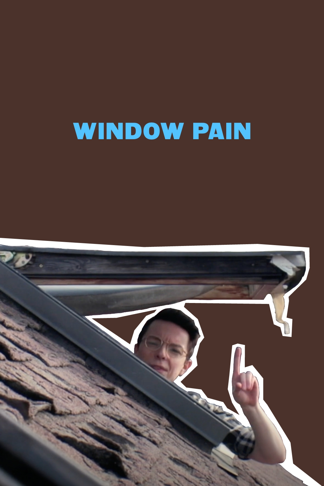 Poster for the film "Window Pain"